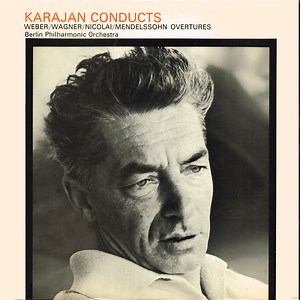 Herbert von Karajan / Weber / Wagner / Nicolai / Mendelssohn / Berlin Philharmonic Orchestra - Karajan Conducts Weber / Wagner / Nicolai / Mendelssohn Overtures