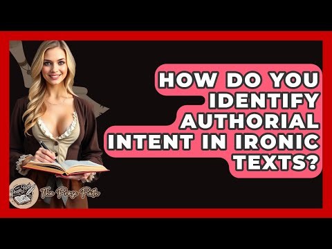 How Do You Identify Authorial Intent In Ironic Texts? - The Prose Path