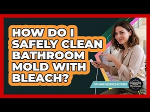 How Do I Safely Clean Bathroom Mold With Bleach?