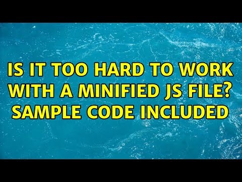 Is it too hard to work with a minified js file? Sample code included