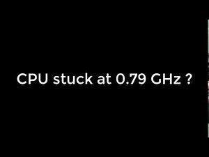 CPU stuck 0.79 GHz? l Problem Solved l 100% Working l