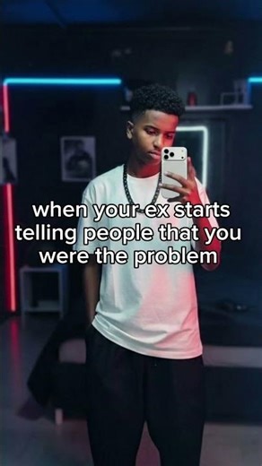 when your ex starts telling people that you were the problem