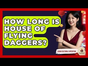 How Long Is House Of Flying Daggers? - China Cultural Expedition