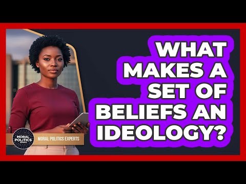 What Makes A Set Of Beliefs An Ideology?