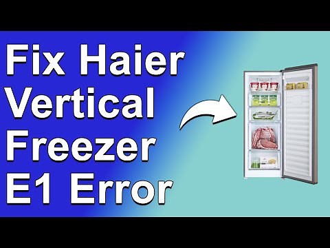 How To Fix Haier Vertical Freezer E1 Error (What Does Error E1 Indicate? - Troubleshoot Quickly!)