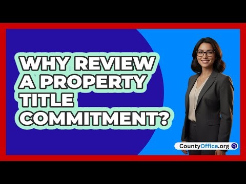 Why Review A Property Title Commitment?