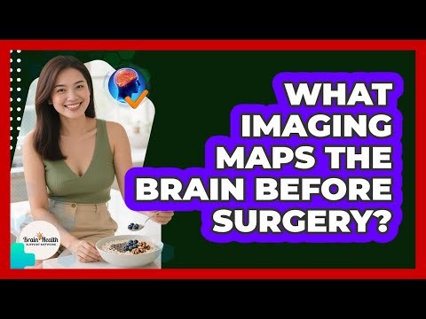 What Imaging Maps The Brain Before Surgery?