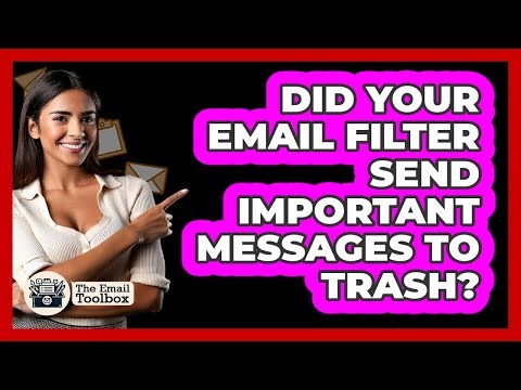 Did Your Email Filter Send Important Messages To Trash? - TheEmailToolbox.com