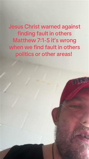 Jesus Christ warns against finding fault in others Matthew 7:1-5 in politics or other issues!