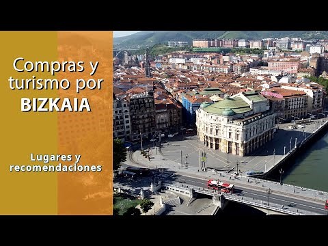 Compras y turismo por BIZKAIA. Consejos, recomendaciones, lugares para ir y ver (Vizcaya País Vasco)