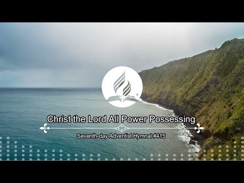Seventh day Adventist Hymnal #415 - Christ the Lord All Power Possessing