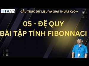 05- Đệ quy bài tập tính Fibonnaci