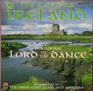 The Irish Ceili Band And Singers - The Magic Of Ireland Featuring Lord Of The Dance