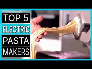 Best Electric Pasta Maker | Top 5 Electric Pasta Machines & Automatic Noodle Makers