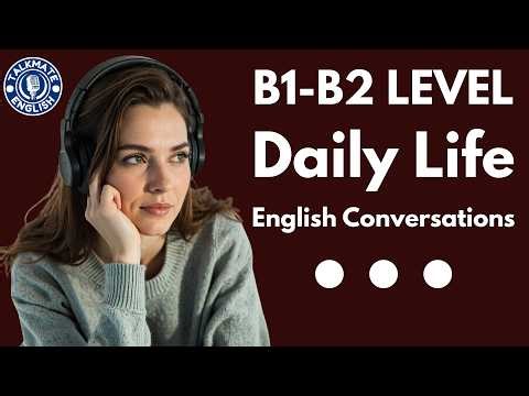 B1 B2 Level Daily Life English Conversations | Everyday English Speaking Practice English Podcast