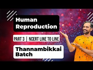 Human Reproduction | Part 3 | NCERT Line to Line | Thannambikkai Batch