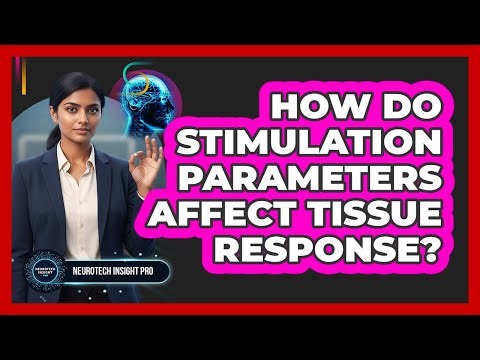 How Do Stimulation Parameters Affect Tissue Response?
