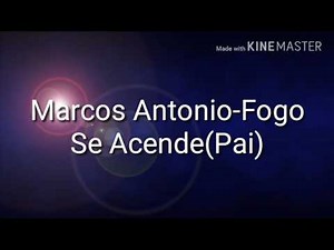Marcos Antonio-Pai (O Fogo Se Acende)