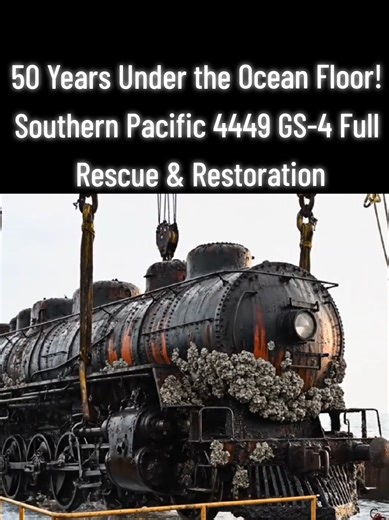 50 Years Under the Ocean Floor: Southern Pacific 4449 Restoration