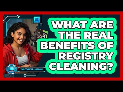 What Are The Real Benefits Of Registry Cleaning? - Your Computer Companion