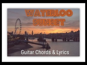 Learn to play " Waterloo sunset" Using these Guitar Chords and Lyrics