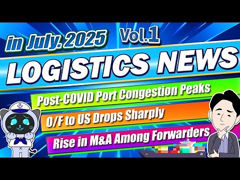 Logistics News in July, 2025. Vol.1. Port Congestion, Plunging US-Bound Freight Rates and more