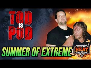 The Summer of EXTREME — ECW Heat Wave 1995 *NEW EPISODE* | Tod is Pod with Tod Gordon