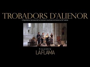 TROBADORS D'ALIENOR - Ensemble LA FLAMA - concert [extraits]