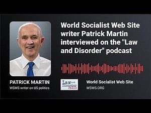 Patrick Martin of the WSWS on the "Law and Disorder" podcast