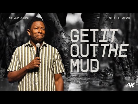 Dr. R.A. Vernon // Get It Out The Mud // The Word Church