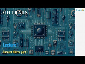 Electronics 2 || Lecture 1 - Current Mirror Part 1