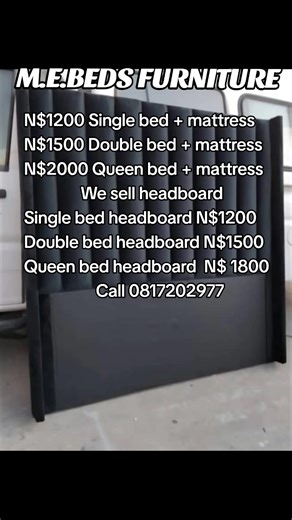 N$1200 Single bed mattress N$1500 Double bed mattress N$2000 Queen bed mattress We sell headboard Single bed headboard N$1200 Double bed headboard N$1500 Queen bed headboard N$ 1800 Call 0817202977