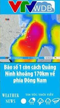 Storm No. 1 is approximately 170km southeast of Quang Ninh | VTVWDB
