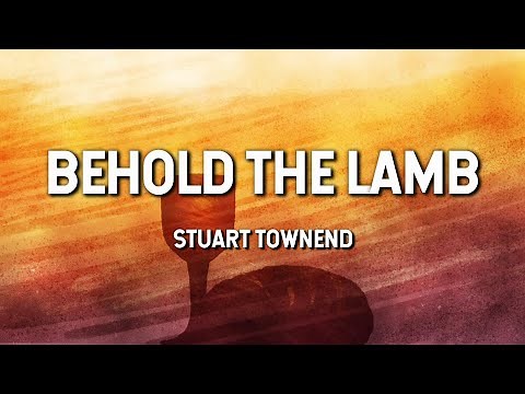 Behold the Lamb - Stuart Townend (Lyric Video)