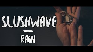 SlushWave - Rain (Official Video)