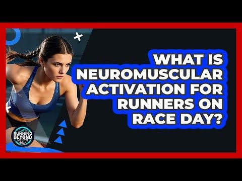 What Is Neuromuscular Activation For Runners On Race Day? - Running Beyond Limits