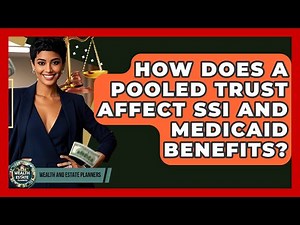 How Does A Pooled Trust Affect SSI And Medicaid Benefits? - Wealth and Estate Planners