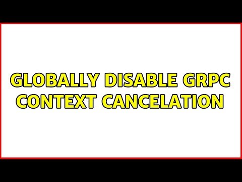 Globally disable GRPC context cancelation