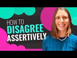 HOW TO DISAGREE ASSERTIVELY & RESPECTFULLY AT WORK: 5 Steps to Disagree With Your Colleagues or Boss