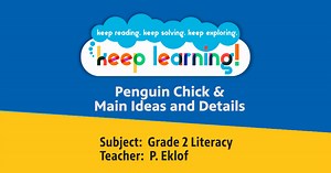 Keep Learning:Grade 2 Literacy #10: Penguin Chick & Main Ideas and Details Season 2 Episode 05