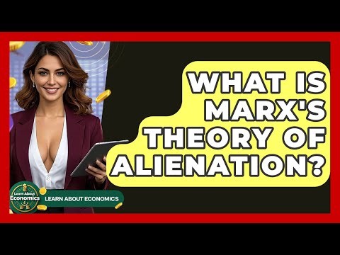 What Is Marx's Theory Of Alienation? - Learn About Economics