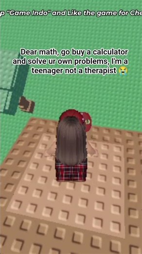 #Dear math, go buy a calculator and solve ur own problems, I'm a teenager not a therapist #roblox