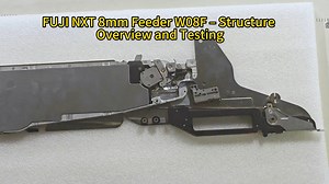 FUJI NXT 8mm Feeder W08F – Structure Overview and Testing