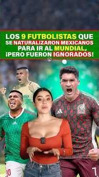 The 9 soccer players who became naturalized Mexicans to go to the World Cup, but were ignored!