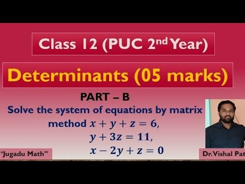 Determinants| Part B |Solve system of equations by matrix method x+u+z=6, u+3z=11, x-2y+z=0| Dr VP