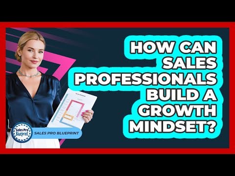How Can Sales Professionals Build a Growth Mindset?