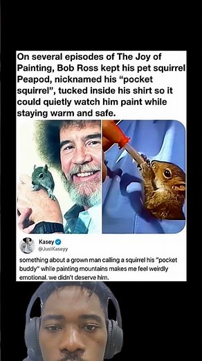 On several episodes of The Joy of Painting, Bob Ross kept his pet squirrel Peapod
