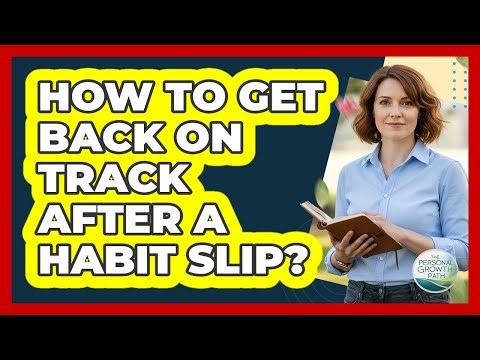 How To Get Back On Track After A Habit Slip?