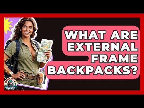 What Are External Frame Backpacks? - Travel With A Backpack