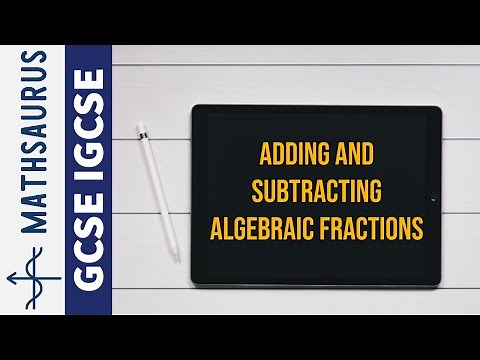 Algebraic Fractions - Adding and Subtracting GCSE IGCSE